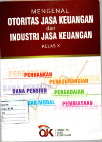 Image of MENGENAL OTORITAS JASA KEUANGAN DAN INDUSTRI JASA KEUANGAN : KELAS 10